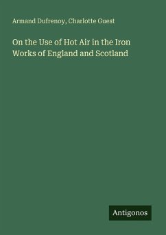 On the Use of Hot Air in the Iron Works of England and Scotland Cover On the Use of Hot Air in the Iron Works of England and Scotland