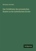 Das Verhältniss des preussischen Staates zu der katholischen Kirche Das Verhältniss des preussischen Staates zu der katholischen Kirche