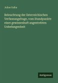 Beleuchtung der österreichischen Verfassungsfrage, vom Standpunkte einer gewissenhaft angestrebten Unbefangenheit Beleuchtung der österreichischen Verfassungsfrage, vom Standpunkte einer gewissenhaft angestrebten Unbefangenheit