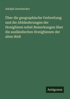 Cover Über die geographische Verbreitung und die Abhänderungen der Honigbiene nebst Bemerkungen über die ausländischen Honigbienen der alten Welt