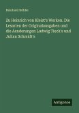 Zu Heinrich von Kleist's Werken. Die Lesarten der Originalausgaben und die Aenderungen Ludwig Tieck's und Julian Schmidt's