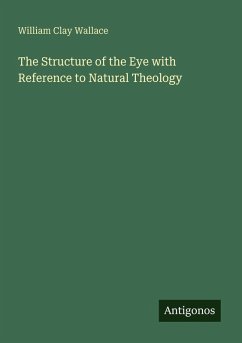 The Structure of the Eye with Reference to Natural Theology - Wallace, William Clay