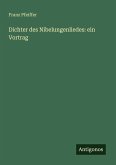 Dichter des Nibelungenliedes: ein Vortrag Dichter des Nibelungenliedes: ein Vortrag