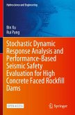 Stochastic Dynamic Response Analysis and Performance-Based Seismic Safety Evaluation for High Concrete Faced Rockfill Dams Stochastic Dynamic Response Analysis and Performance-Based Seismic Safety Evaluation for High Concrete Faced Rockfill Dams