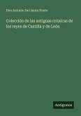 Colección de las antiguas crónicas de los reyes de Castilla y de León