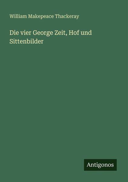 Die vier George Zeit, Hof und Sittenbilder