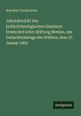 Jahresbericht des judischtheologischen Seminars Fraenckel'scher Stiftung Breslau, am Gedachtnisstage des Stifters, dem 27. Januar 1862