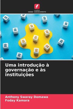 Uma introdução à governação e às instituições - Swaray Domawa, Anthony;Kamara, Foday Uma introdução à governação e às instituições - Swaray Domawa, Anthony;Kamara, Foday