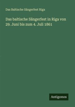 Cover Das baltische Sängerfest in Riga von 29. Juni bis zum 4. Juli 1861