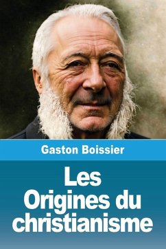 Les Origines du christianisme - Boissier, Gaston Les Origines du christianisme - Boissier, Gaston