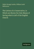 The Letters of a Conservative, in Which are Shown the Only Means of Saving what is Left of the English Church