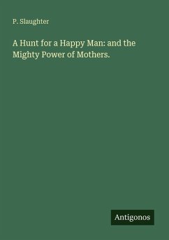 A Hunt for a Happy Man: and the Mighty Power of Mothers. - Slaughter, P.