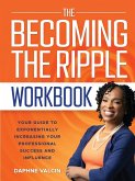 The Becoming the Ripple Workbook The Becoming the Ripple Workbook
