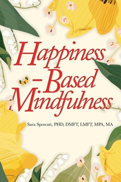 Happiness-Based Mindfulness - Spowart, Sara Happiness-Based Mindfulness - Spowart, Sara