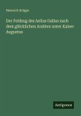 Der Feldzug des Aelius Gallus nach dem glücklichen Arabien unter Kaiser Augustus