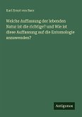 Welche Auffassung der lebenden Natur ist die richtige? und Wie ist diese Auffassung auf die Entomologie anzuwenden?