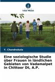 Eine soziologische Studie über Frauen in ländlichen Gebieten von Vadamalpet in Chittoor Dt, A.P. Eine soziologische Studie über Frauen in ländlichen Gebieten von Vadamalpet in Chittoor Dt, A.P.