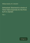 Switzerland. Illustrated in a Series of Views Taken Expressly for this Work by W. H. Bartlett Switzerland. Illustrated in a Series of Views Taken Expressly for this Work by W. H. Bartlett