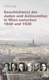 Geschichte(n) der Juden und Antisemiten in Wien zwischen 1848 und 1938