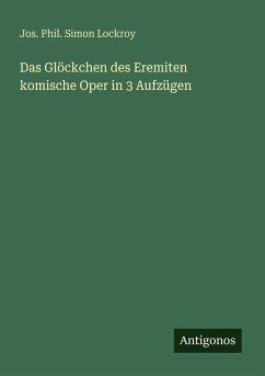Das Glöckchen des Eremiten komische Oper in 3 Aufzügen - Lockroy, Jos. Phil. Simon