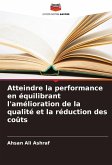 Atteindre la performance en équilibrant l'amélioration de la qualité et la réduction des coûts