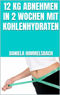 Cover 12 kg abnehmen in 2 Wochen mit Kohlenhydraten (eBook, ePUB)