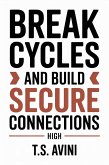 Break Cycles and Build Secure Connections (eBook, ePUB) Break Cycles and Build Secure Connections (eBook, ePUB)