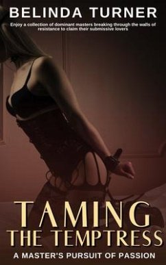 Cover Taming the Temptress - 21 Stories - A Master's Pursuit of Passion - Enjoy a collection of dominant masters breaking through the walls of resistance to claim their submissive lovers (eBook, ePUB)