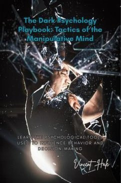 The Dark Psychology Playbook (eBook, ePUB) - Hale, Vincent The Dark Psychology Playbook (eBook, ePUB) - Hale, Vincent
