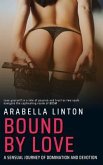 Bound By Love - 21 Stories - A Sensual Journey of Domination and Devotion - Lose yourself in a tale of passion and trust as two souls navigate the captivating realm of BDSM (eBook, ePUB)