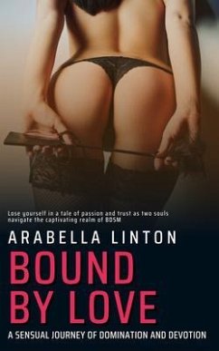 Cover Bound By Love - 21 Stories - A Sensual Journey of Domination and Devotion - Lose yourself in a tale of passion and trust as two souls navigate the captivating realm of BDSM (eBook, ePUB)
