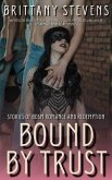 Bound By Trust - 21 Stories - Stories of BDSM Romance and Redemption (eBook, ePUB)