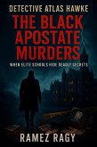 Detective Atlas Hawke: The Black Apostate Murders: WHEN ELITE SCHOOLS HIDE DEADLY SECRETS (eBook, ePUB) Detective Atlas Hawke: The Black Apostate Murders: WHEN ELITE SCHOOLS HIDE DEADLY SECRETS (eBook, ePUB)