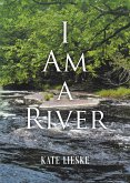I AM A RIVER (eBook, ePUB) I AM A RIVER (eBook, ePUB)