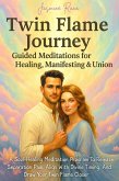 Twin Flame Journey: Guided Meditations For Healing, Manifesting & Union (eBook, ePUB)