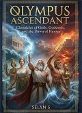 Olympus Ascendant: Chronicles of Gods, Goddesses and the Dawn of Heroes (eBook, ePUB)