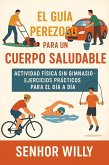 El Guía Perezoso Para un Cuerpo Saludable - Actividad Física Sin Gimnasio - Ejercicios Prácticos Para el Día a Día (eBook, ePUB)