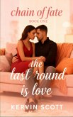 The Last Round Is Love (Chain of Fate, #1) (eBook, ePUB) The Last Round Is Love (Chain of Fate, #1) (eBook, ePUB)