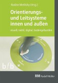Orientierungs- und Leitsysteme innen und außen - E-Book (PDF) (eBook, PDF) Orientierungs- und Leitsysteme innen und außen - E-Book (PDF) (eBook, PDF)