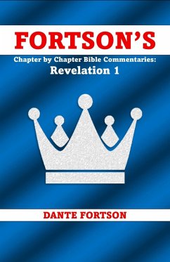 Chapter by Chapter Bible Commentaries: Revelation 1 (Fortson's Chapter by Chapter Bible Commentaries) (eBook, ePUB) - Fortson, Dante Chapter by Chapter Bible Commentaries: Revelation 1 (Fortson's Chapter by Chapter Bible Commentaries) (eBook, ePUB) - Fortson, Dante