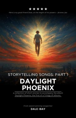 Storytelling Songs Part 1: Daylight Phoenix (eBook, ePUB) - Ibay, Dale Storytelling Songs Part 1: Daylight Phoenix (eBook, ePUB) - Ibay, Dale