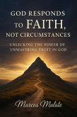 God Responds to Faith Not Circumstances (eBook, ePUB) God Responds to Faith Not Circumstances (eBook, ePUB)