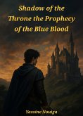 Shadow of the Throne the Prophecy of the Blue Blood (eBook, ePUB) Shadow of the Throne the Prophecy of the Blue Blood (eBook, ePUB)