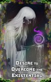 Desire to Overcome the Existential (eBook, ePUB) Desire to Overcome the Existential (eBook, ePUB)