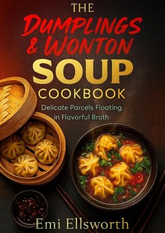 Cover The Dumplings & Wonton Soup Cookbook - Delicate Parcels Floating in Flavorful Broth (eBook, ePUB)