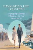 Navigating Life Together: Managing External Influences in Your Relationship (Heads-Up Learning - Love & Growth, #5) (eBook, ePUB) Navigating Life Together: Managing External Influences in Your Relationship (Heads-Up Learning - Love & Growth, #5) (eBook, ePUB)