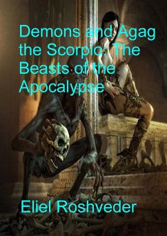 Demons and Agag the Scorpio the Beasts of the Apocalypse (Prophecies and Kabbalah, #23) (eBook, ePUB) - Roshveder, Eliel