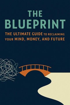 The Blueprint: The Ultimate Guide to Reclaiming Your Mind, Money, and Future (eBook, ePUB) - Little, Dareios The Blueprint: The Ultimate Guide to Reclaiming Your Mind, Money, and Future (eBook, ePUB) - Little, Dareios