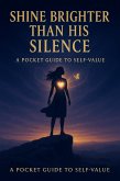 Shine Brighter Than His Silence: A Pocket Guide to Self-value (eBook, ePUB)