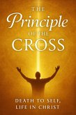 The Principle of the Cross : Dying to Self, Living by the Spirit, and Discovering the Power of the Christian Inner Life (eBook, ePUB) The Principle of the Cross : Dying to Self, Living by the Spirit, and Discovering the Power of the Christian Inner Life (eBook, ePUB)